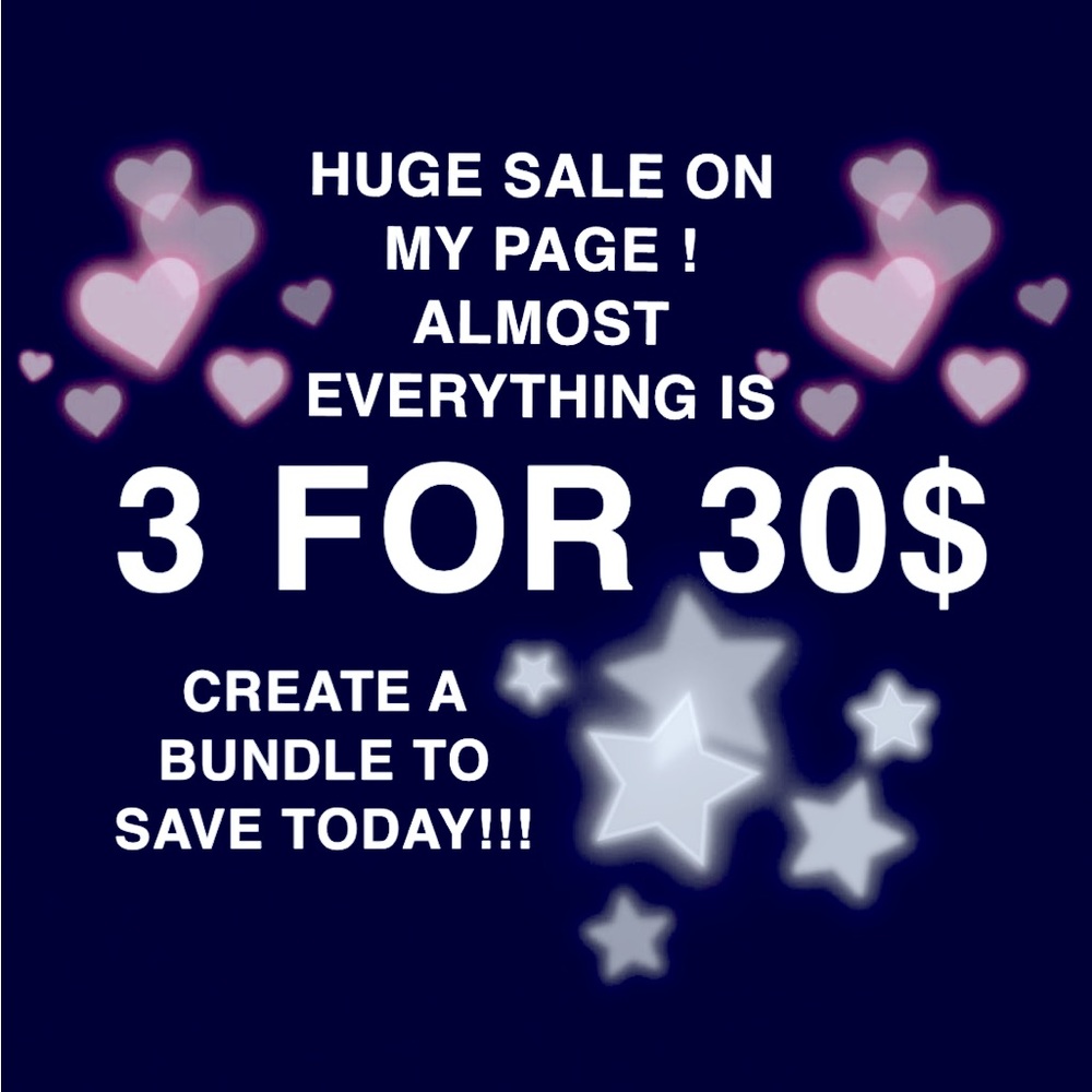 SALE ! 3 FOR 30$ FOR ALMOST EVERYTHING ON MY PAGE !